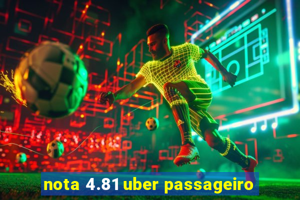 nota 4.81 uber passageiro