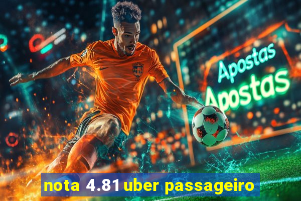 nota 4.81 uber passageiro