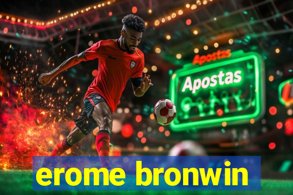 erome bronwin