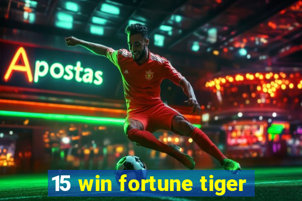 15 win fortune tiger