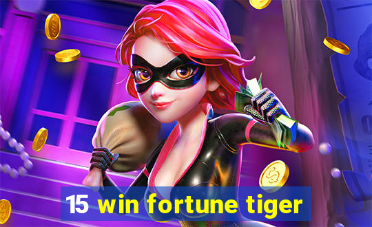 15 win fortune tiger