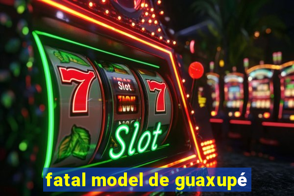 fatal model de guaxupé