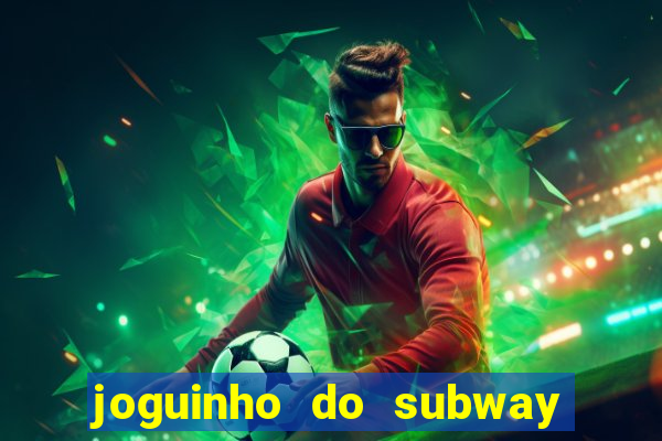 joguinho do subway surf que ganha dinheiro de verdade