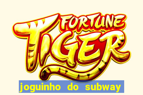 joguinho do subway surf que ganha dinheiro de verdade