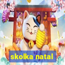 skolka natal