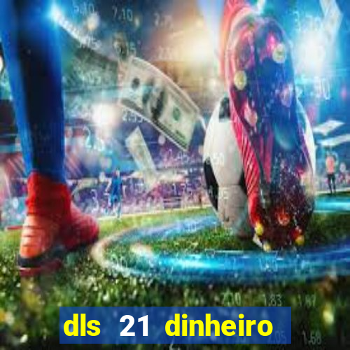 dls 21 dinheiro infinito download