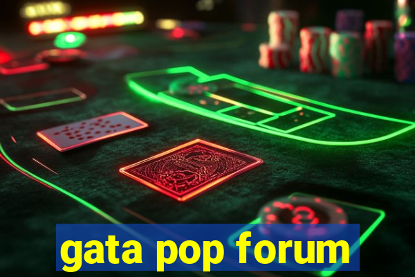 gata pop forum