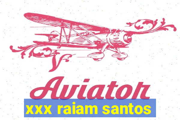 xxx raiam santos