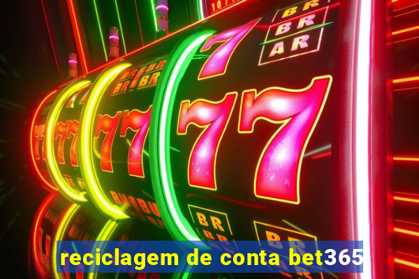 reciclagem de conta bet365