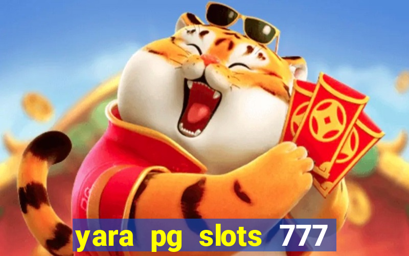 yara pg slots 777 paga mesmo