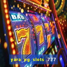 yara pg slots 777 paga mesmo