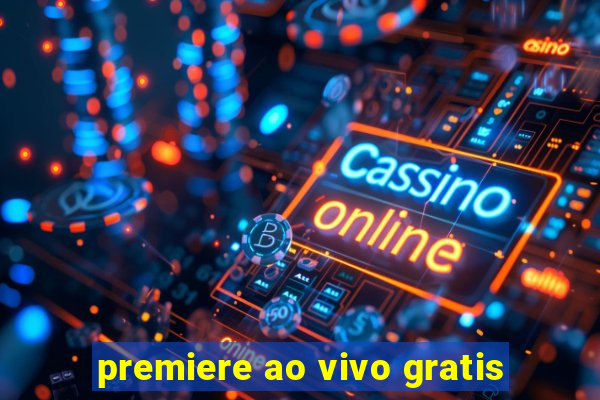 premiere ao vivo gratis