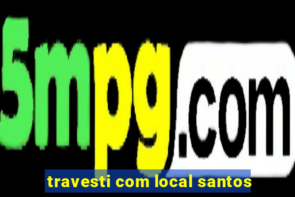 travesti com local santos