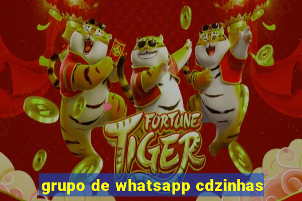 grupo de whatsapp cdzinhas