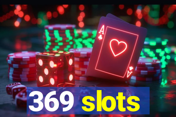 369 slots