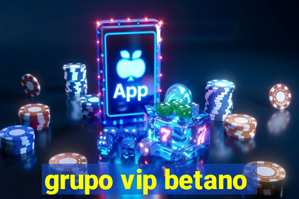 grupo vip betano