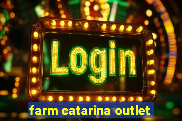 farm catarina outlet