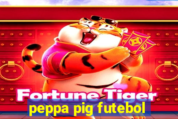 peppa pig futebol