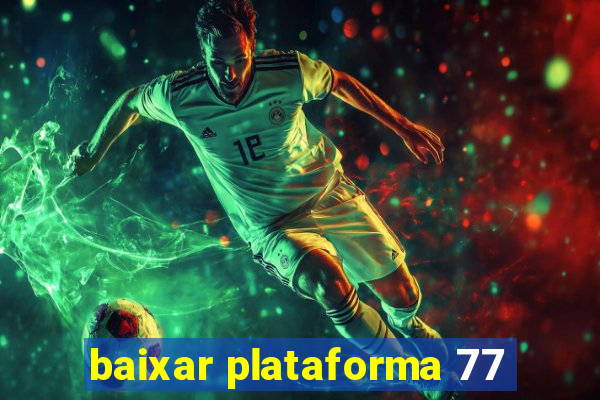 baixar plataforma 77