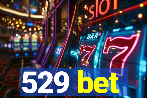 529 bet