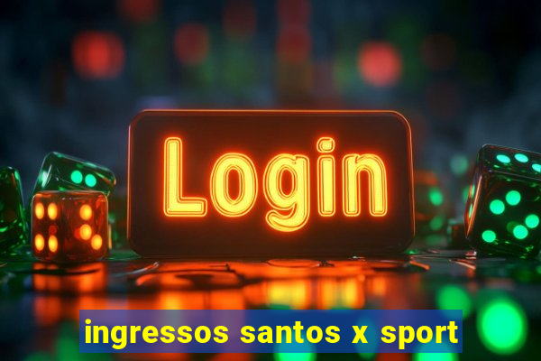 ingressos santos x sport