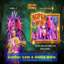 sonhar com o dente mole