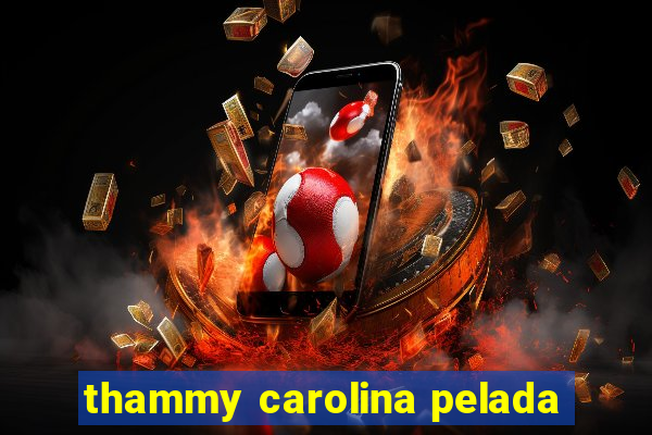 thammy carolina pelada