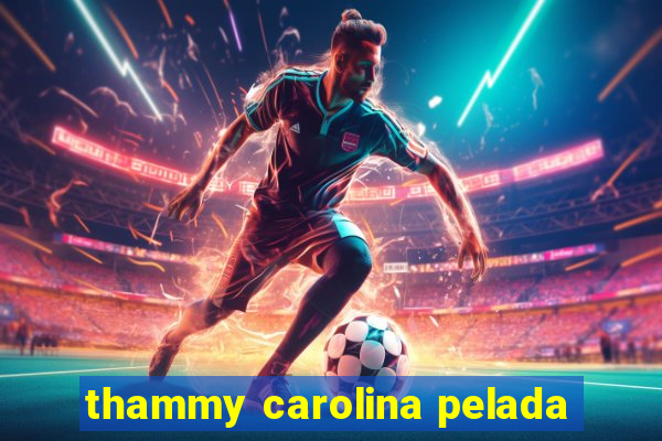 thammy carolina pelada