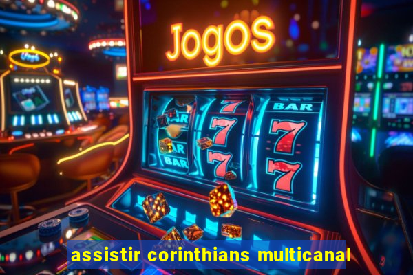 assistir corinthians multicanal