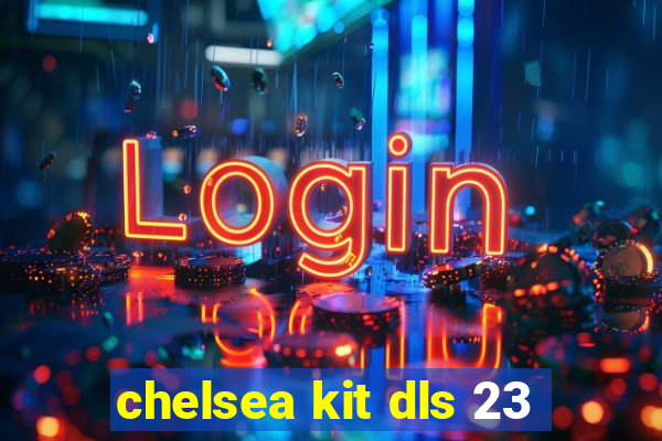 chelsea kit dls 23