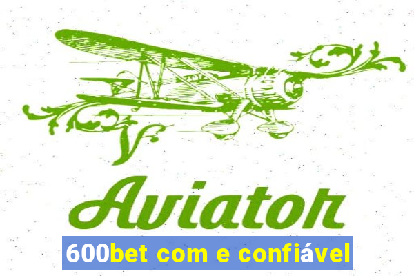 600bet com e confiável