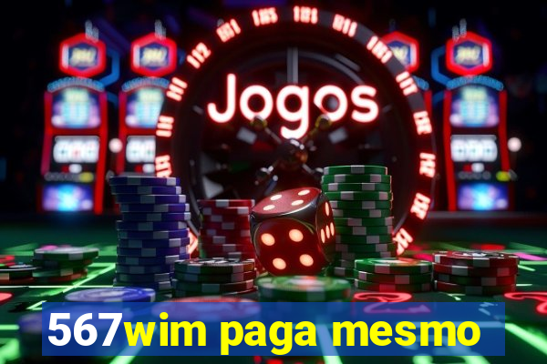 567wim paga mesmo