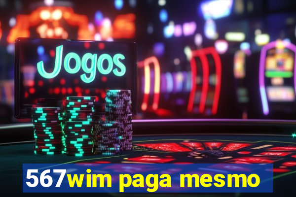 567wim paga mesmo