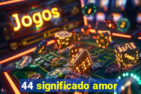 44 significado amor