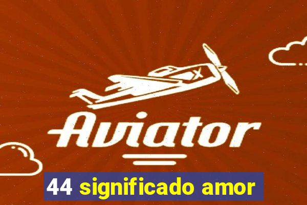 44 significado amor