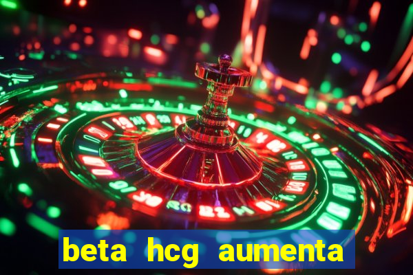 beta hcg aumenta quanto por dia