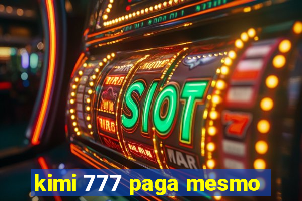 kimi 777 paga mesmo