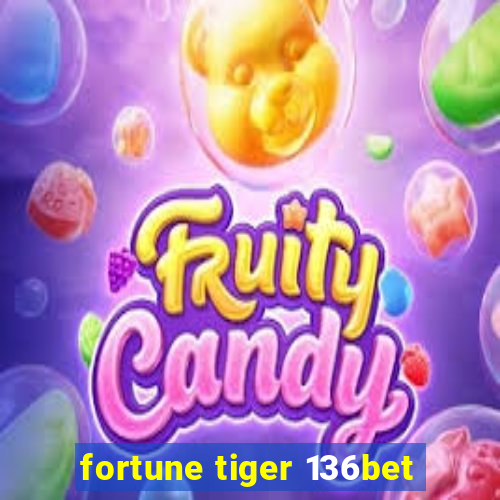 fortune tiger 136bet