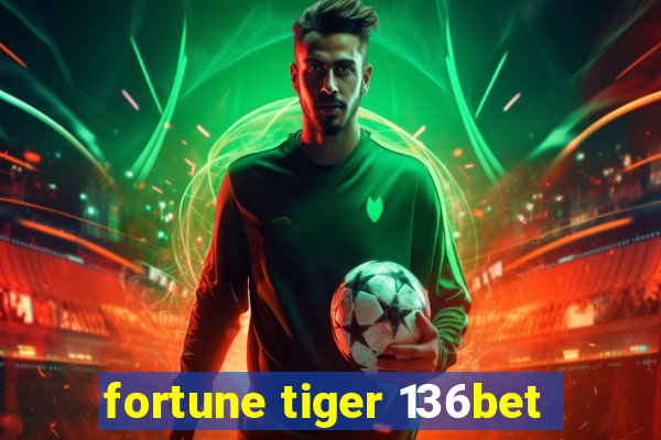 fortune tiger 136bet