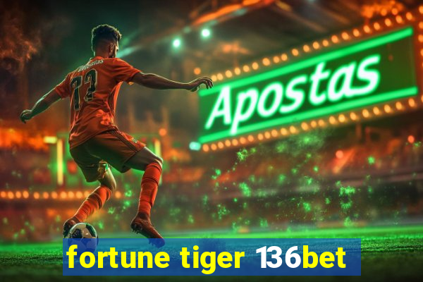 fortune tiger 136bet