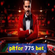 pltfor 775 bet