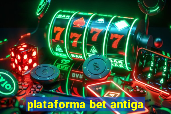 plataforma bet antiga