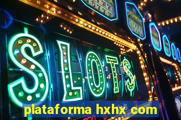 plataforma hxhx com