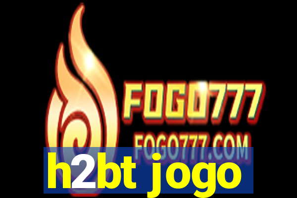 h2bt jogo