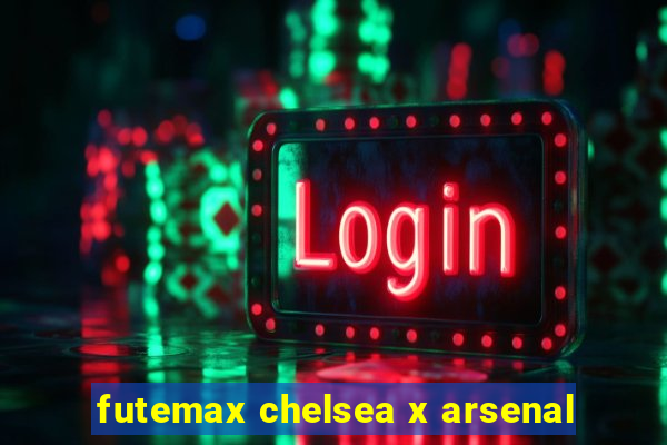 futemax chelsea x arsenal