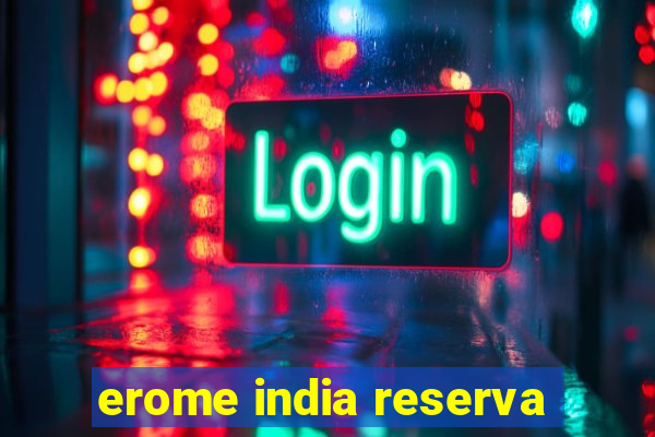 erome india reserva