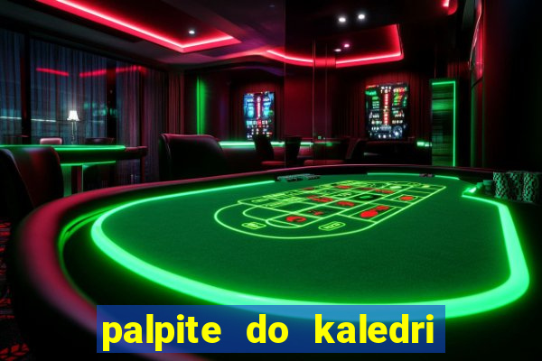 palpite do kaledri para o jogo do bicho