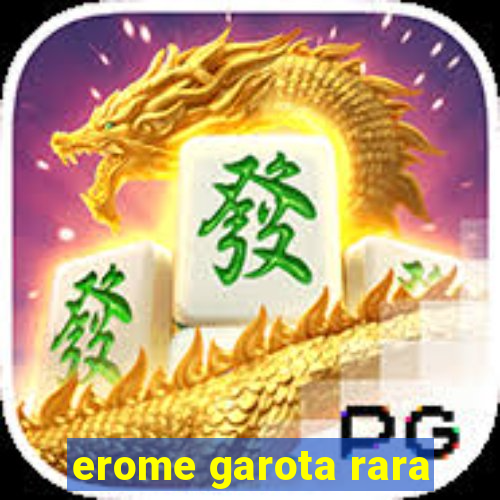 erome garota rara