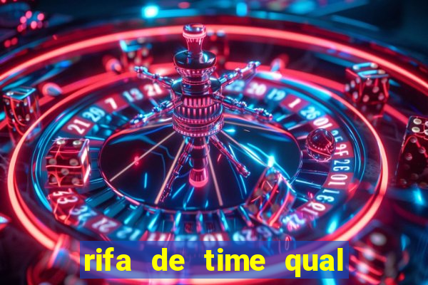 rifa de time qual sai mais