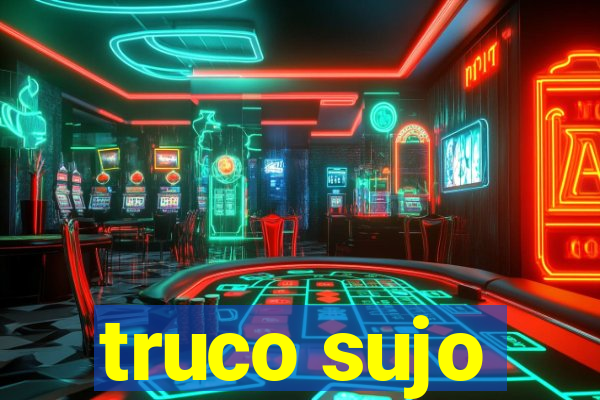 truco sujo